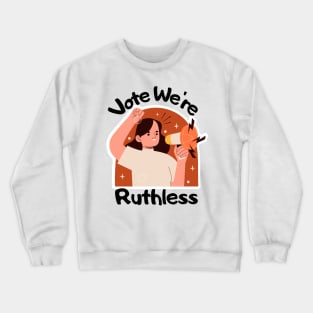 Vote We're Ruthless Crewneck Sweatshirt